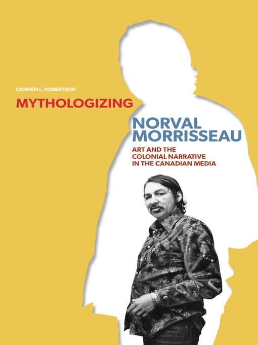 Title details for Mythologizing Norval Morrisseau by Carmen L. Robertson - Wait list